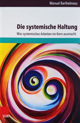 Die systemische Haltung Was systemisches Arbeiten im Kern ausmacht